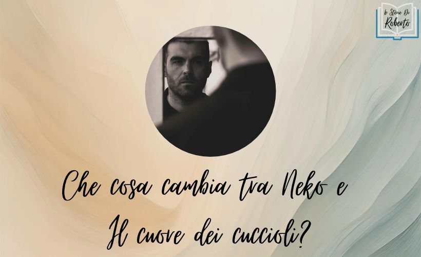 Che cosa cambia tra Neko e Il cuore dei cuccioli?